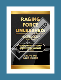 PDF DOWNLOAD Raging Force Unleashed: Advanced Bajiquan's Explosive Power Revelation: Ignite Your Inn