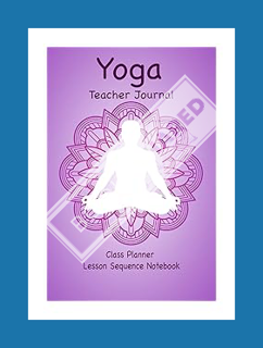 (Download) (Ebook) Yoga Teacher Journal Class Planner Lesson Sequence Notebook.: Yoga Teacher Class