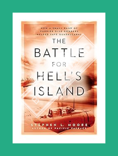(PDF) FREE The Battle for Hell's Island: How a Small Band of Carrier Dive-Bombers Helped Save Guadal
