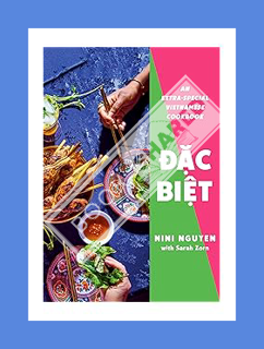 PDF Download Dac Biet: An Extra-Special Vietnamese Cookbook by Nini Nguyen