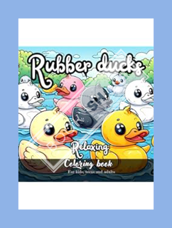 Download EBOOK Rubber Ducks Relaxing coloring book for kids, teens and adults: Great gift to calm an