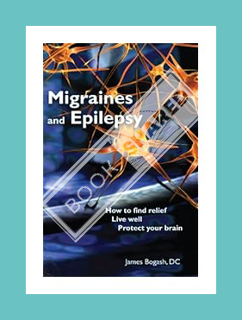 Epilepsy: How to Find Relief, Live Well and Protect Your Brain by James Bog