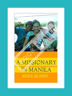 (DOWNLOAD) (PDF) A Missionary in Manila: A Christian Memoir set in the Philippines (Christian Missio