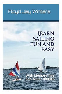 Download Pdf Learn Sailing Fun and Easy: With Memory Tips and Water Riddles by Floyd Jay Winters