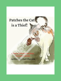 (PDF Download) Patches The Cat is a Thief !: A True and Humorous Story for Animal Lovers (Family Val