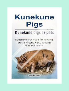 (Download) (Pdf) Kunekune pigs. Kunekune pigs as pets. Kunekune pigs book for keeping, pros and cons