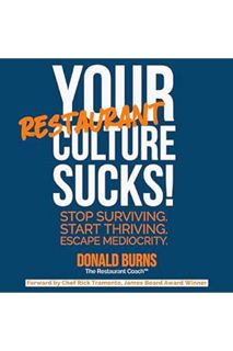PDF Download Your Restaurant Culture Sucks!: Stop Surviving. Start Thriving. Escape Mediocrity. (You