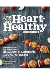 FREE PDF The Truly Easy Heart-Healthy Cookbook: Fuss-Free, Flavorful, Low-Sodium Meals by Michelle R