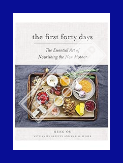 DOWNLOAD PDF The First Forty Days: The Essential Art of Nourishing the New Mother by Heng Ou