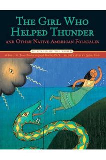 PDF Download The Girl Who Helped Thunder and Other Native American Folktales (Folktales of the World