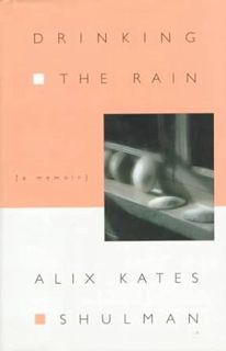 [GET] [EPUB KINDLE PDF EBOOK] Drinking the Rain by Alix Kates Shulman 💙
