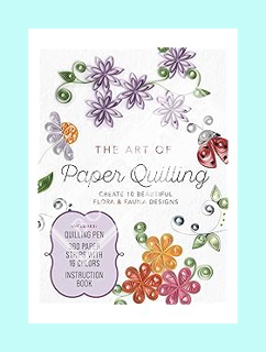 PDF Ebook The Art of Paper Quilling Kit: Create 10 Beautiful Flora and Fauna Designs by Cecelia Loui
