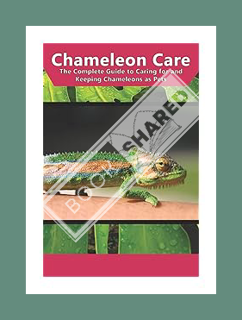 Ebook PDF Chameleon Care: The Complete Guide to Caring for and Keeping Chameleons as Pets by Tabitha