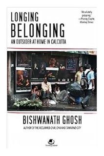 (Ebook Free) Longing Belonging: An Outsider at Home in Calcutta by Bishwanath Ghosh