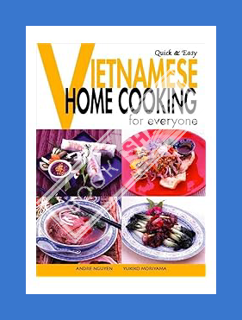 PDF Download Quick & Easy Vietnamese: Home Cooking for Everyone (Quick & Easy Cookbooks Series) by A