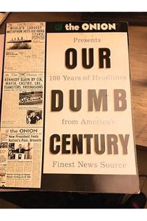 PDF Free Our Dumb Century: The Onion Presents 100 Years of Headlines from America's Finest News Sour