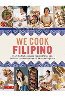 Ebook PDF We Cook Filipino: Heart-Healthy Recipes and Inspiring Stories from 36 Filipino Food Person