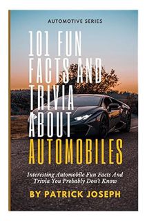 (Ebook Free) 101 Fun Facts And Trivia About Automobiles: Interesting Automobile Fun Facts And Trivia