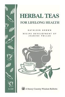 Download Ebook Herbal Teas for Lifelong Health: Storey's Country Wisdom Bulletin A-220 (Storey Count