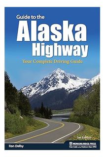 PDF Free Guide to the Alaska Highway: Your Complete Driving Guide (Nature’s Scenic Drives) by Ron Da
