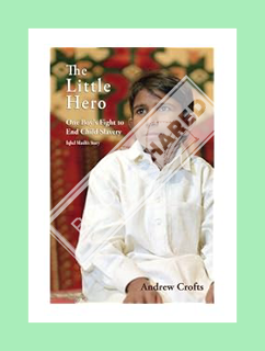 (PDF) Download) The Little Hero: One Boy's Fight for Freedom - Iqbal Masih's Story by Andrew Crofts