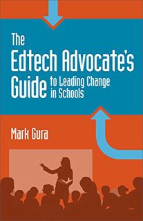 READ PDF EBOOK EPUB KINDLE The EdTech Advocate's Guide to Leading Change in Schools by  Mark Gura 💝