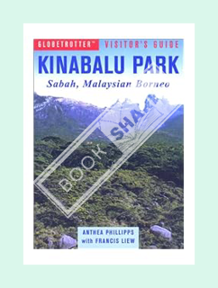 (Free Pdf) Globetrotter Kinabalu Park: Visitor's Guide : Sabah, Malaysian Borneo by Anthea Phillipps