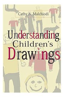 (PDF Download) Understanding Children's Drawings by Cathy A. Malchiodi PhD ATR-BC LPCC