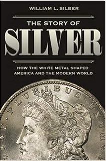 VIEW PDF EBOOK EPUB KINDLE The Story of Silver: How the White Metal Shaped America and the Modern Wo