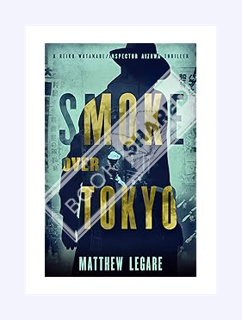Ebook Free Smoke Over Tokyo (Reiko Watanabe/Inspector Aizawa Book 2) by Matthew Legare