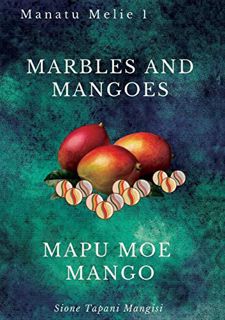 [Read] [EPUB KINDLE PDF EBOOK] Marbles and Mangoes. Mapu Moe Mango by  Sione Tapani Mangisi 📝