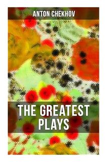 (Ebook Download) The Greatest Plays of Anton Chekhov: 12 Plays including On the High Road, Swan Song