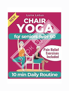 PDF Free Chair Yoga for Seniors Over 60: A Guide to Revitalize Mind & Body with Gentle Exercise (Fit