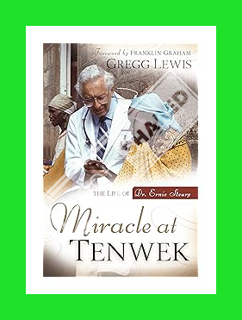 (Download (EBOOK) Miracle at Tenwek: The Life of Dr. Ernie Steury by Gregg Lewis