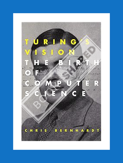PDF Download Turing's Vision: The Birth of Computer Science (Mit Press) by Chris Bernhardt