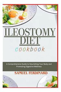 (EBOOK) (PDF) ILEOSTOMY DIET COOKBOOK: A Comprehensive Guide to Nourishing Your Body and Promoting D