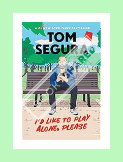 (Download) (Ebook) I'd Like to Play Alone, Please: Essays by Tom Segura