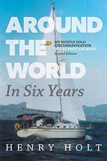[View] KINDLE PDF EBOOK EPUB Around the World in Six Years: My mostly solo circumnavigation in a 35
