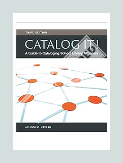 (DOWNLOAD) (Ebook) Catalog It!: A Guide to Cataloging School Library Materials by Allison G. Kaplan
