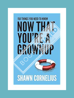 (Download) (Pdf) 150 Things You Need to Know Now That You're a Grownup by Shawn Cornelius