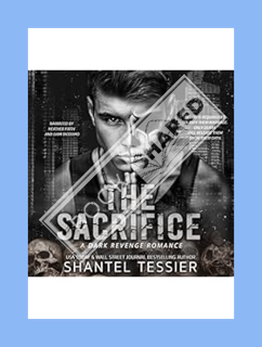 PDF Download The Sacrifice: A Dark Revenge Romance by Shantel Tessier
