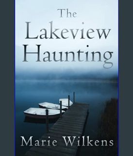 READ [E-book] The Lakeview Haunting: A Riveting Small Town Haunted House Mystery Thriller (A Riveti