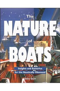 PDF Ebook The Nature of Boats: Insights and Esoterica for the Nautically Obsessed by Dave Gerr