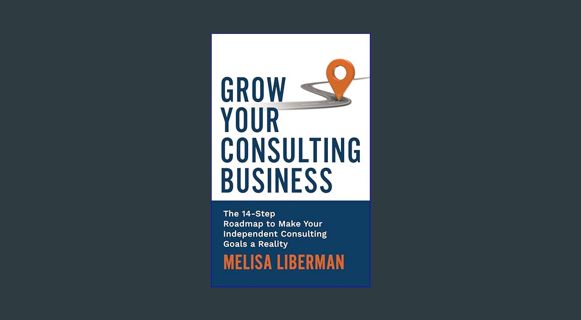 ebook [read pdf] 📚 Grow Your Consulting Business: The 14-Step Roadmap to Make Your Independent