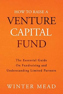 [Access] [KINDLE PDF EBOOK EPUB] How To Raise A Venture Capital Fund: The Essential Guide on Fundrai