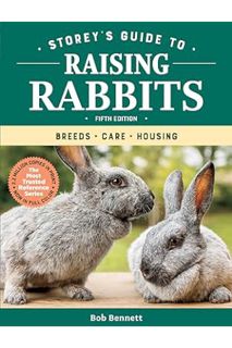 (Ebook) (PDF) Storey's Guide to Raising Rabbits, 5th Edition: Breeds, Care, Housing by Bob Bennett