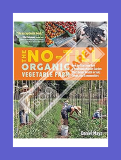(PDF Ebook) The No-Till Organic Vegetable Farm: How to Start and Run a Profitable Market Garden That