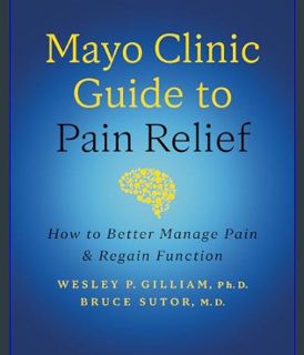 DOWNLOAD NOW Mayo Clinic Guide to Pain Relief, 3rd edition: How to Better Manage Pain and Regain Fu