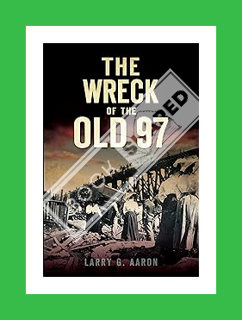 (DOWNLOAD) (PDF) The Wreck of the Old 97 (Disaster) by Larry G. Aaron
