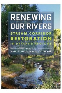 (Ebook Download) Renewing Our Rivers: Stream Corridor Restoration in Dryland Regions by Mark K. Brig